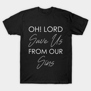 Oh! Lord Save Us From Our Sins T-Shirt